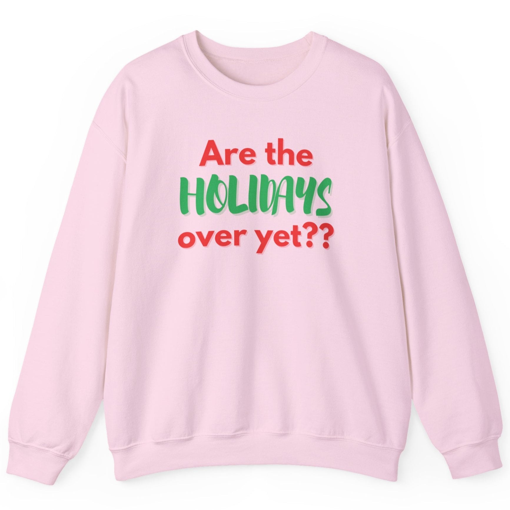 Pink sweatshirt with text 'Are the holidays over yet??' on a white background
