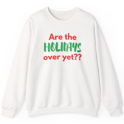 White sweatshirt with text 'Are the holidays over yet??' in red and green on a white background
